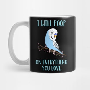 i will poop on everything you love - blue budgie Mug